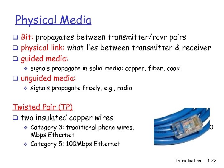 Physical Media q Bit: propagates between transmitter/rcvr pairs q physical link: what lies between