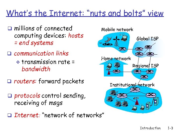 What’s the Internet: “nuts and bolts” view q millions of connected computing devices: hosts