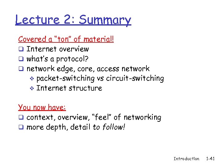 Lecture 2: Summary Covered a “ton” of material! q Internet overview q what’s a