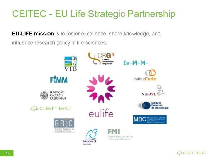 CEITEC - EU Life Strategic Partnership EU-LIFE mission is to foster excellence, share knowledge,