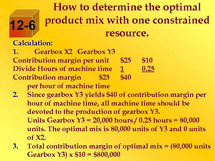 12 -6 How to determine the optimal product mix with one constrained resource. Calculation: