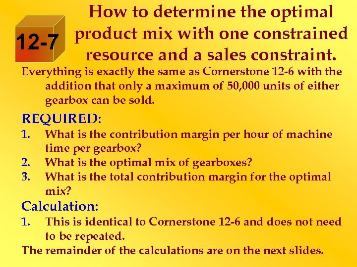 12 -7 How to determine the optimal product mix with one constrained resource and
