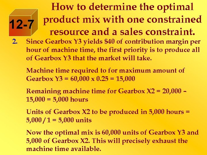12 -7 2. How to determine the optimal product mix with one constrained resource