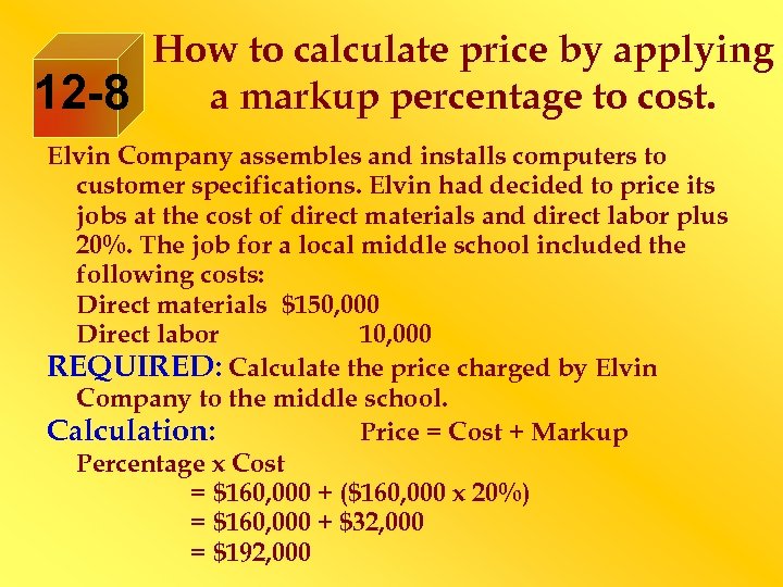 12 -8 How to calculate price by applying a markup percentage to cost. Elvin