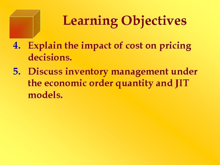 Learning Objectives 4. Explain the impact of cost on pricing decisions. 5. Discuss inventory