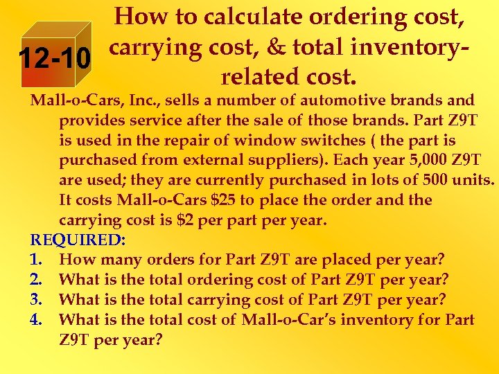 How to calculate ordering cost, carrying cost, & total inventory 12 -10 related cost.