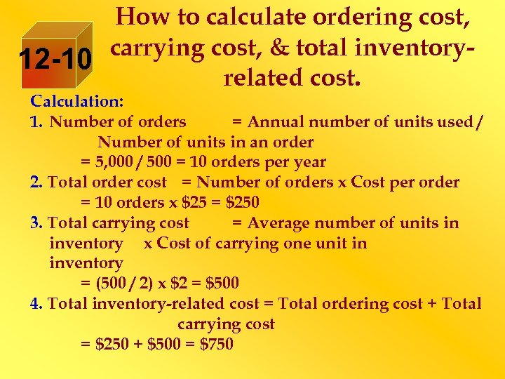 How to calculate ordering cost, carrying cost, & total inventory 12 -10 related cost.