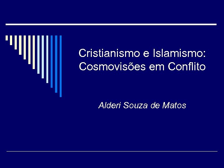 Cristianismo e Islamismo: Cosmovisões em Conflito Alderi Souza de Matos 