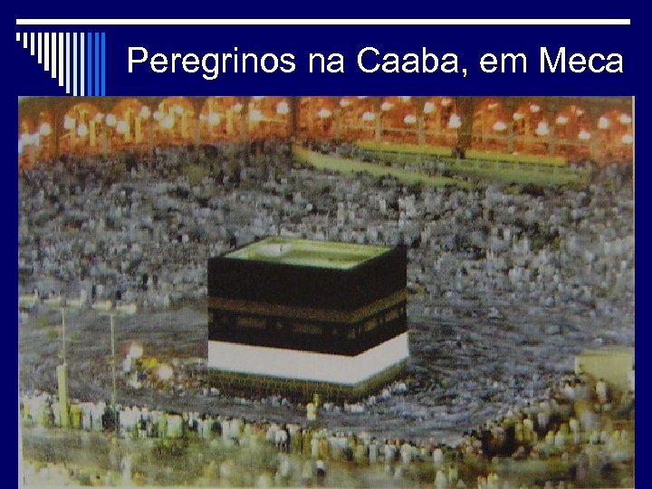 Peregrinos na Caaba, em Meca 