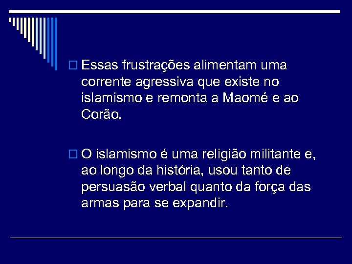 o Essas frustrações alimentam uma corrente agressiva que existe no islamismo e remonta a
