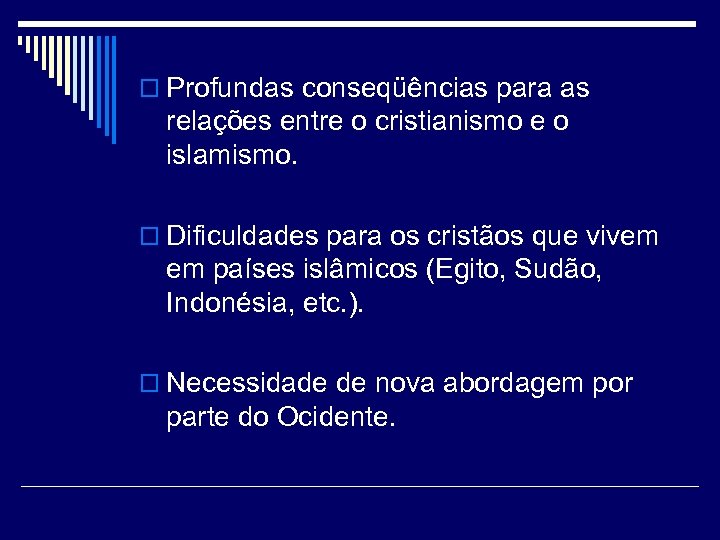 o Profundas conseqüências para as relações entre o cristianismo e o islamismo. o Dificuldades