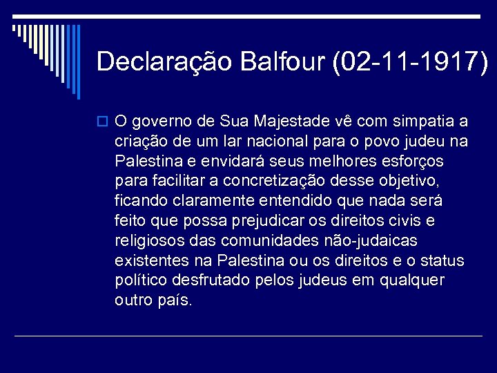 Declaração Balfour (02 -11 -1917) o O governo de Sua Majestade vê com simpatia