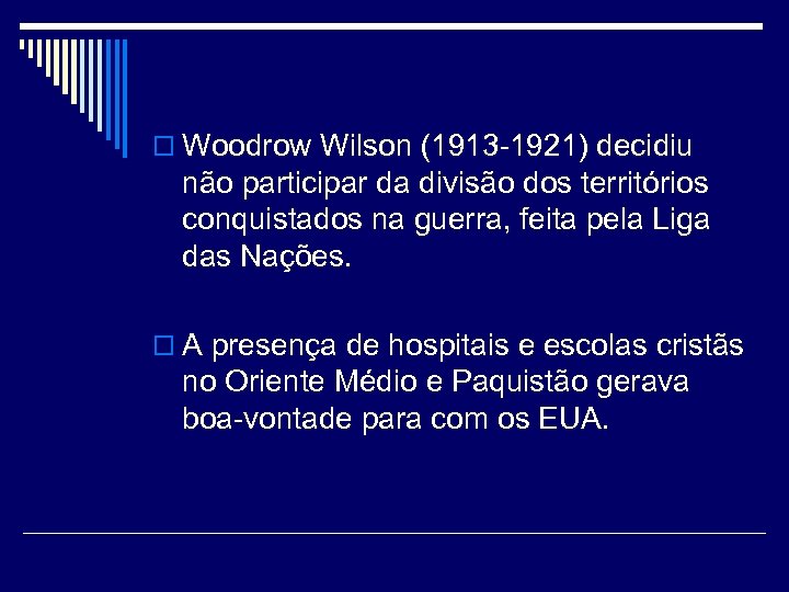o Woodrow Wilson (1913 -1921) decidiu não participar da divisão dos territórios conquistados na