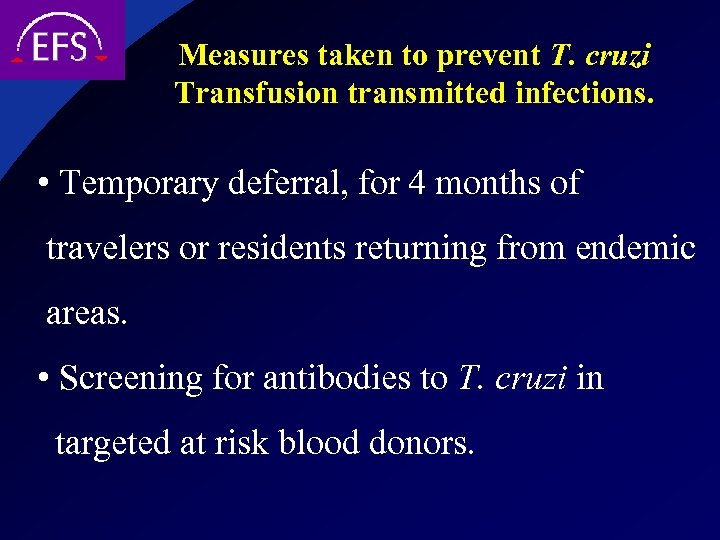 Measures taken to prevent T. cruzi Transfusion transmitted infections. • Temporary deferral, for 4