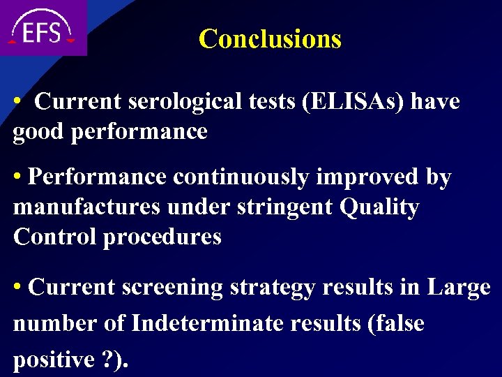 Conclusions • Current serological tests (ELISAs) have good performance • Performance continuously improved by