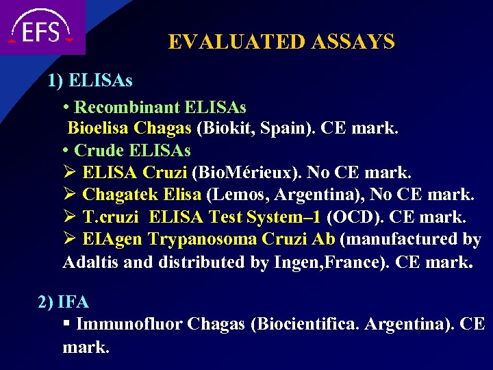 EVALUATED ASSAYS 1) ELISAs • Recombinant ELISAs Bioelisa Chagas (Biokit, Spain). CE mark. •