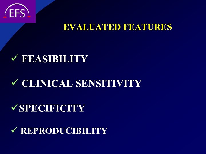EVALUATED FEATURES ü FEASIBILITY ü CLINICAL SENSITIVITY üSPECIFICITY ü REPRODUCIBILITY 