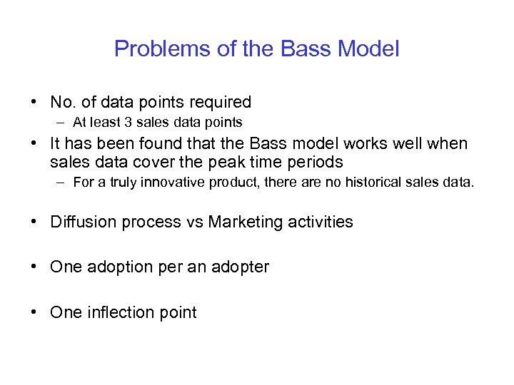 Problems of the Bass Model • No. of data points required – At least