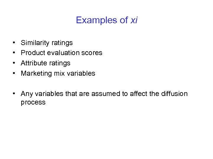 Examples of xi • • Similarity ratings Product evaluation scores Attribute ratings Marketing mix