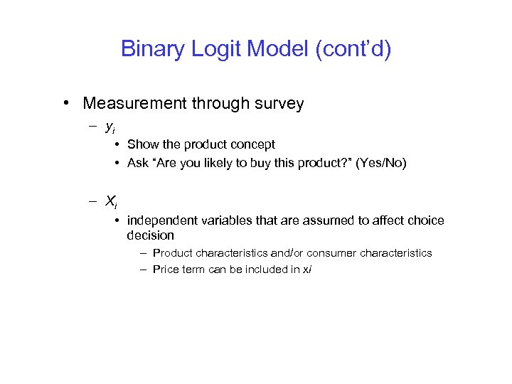 Binary Logit Model (cont’d) • Measurement through survey – yi • Show the product
