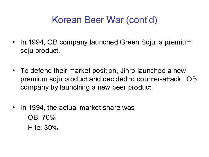 Korean Beer War (cont’d) • In 1994, OB company launched Green Soju, a premium