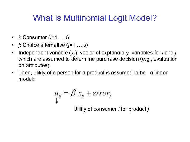 What is Multinomial Logit Model? • i: Consumer (i=1, …, I) • j: Choice