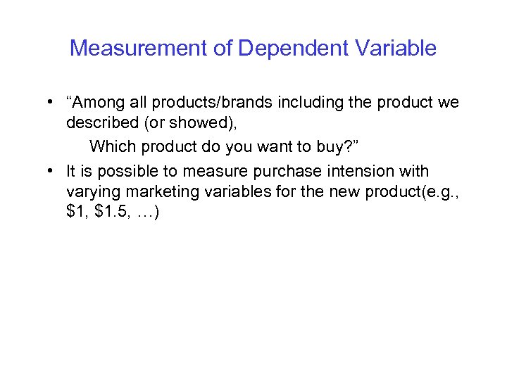 Measurement of Dependent Variable • “Among all products/brands including the product we described (or