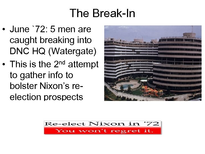 The Break-In • June `72: 5 men are caught breaking into DNC HQ (Watergate)