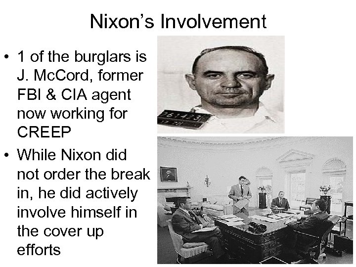 Nixon’s Involvement • 1 of the burglars is J. Mc. Cord, former FBI &