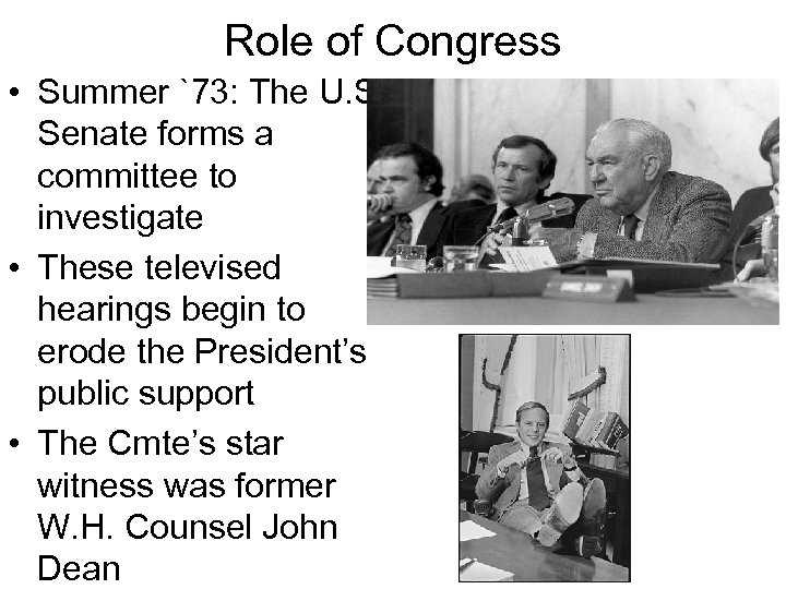 Role of Congress • Summer `73: The U. S. Senate forms a committee to