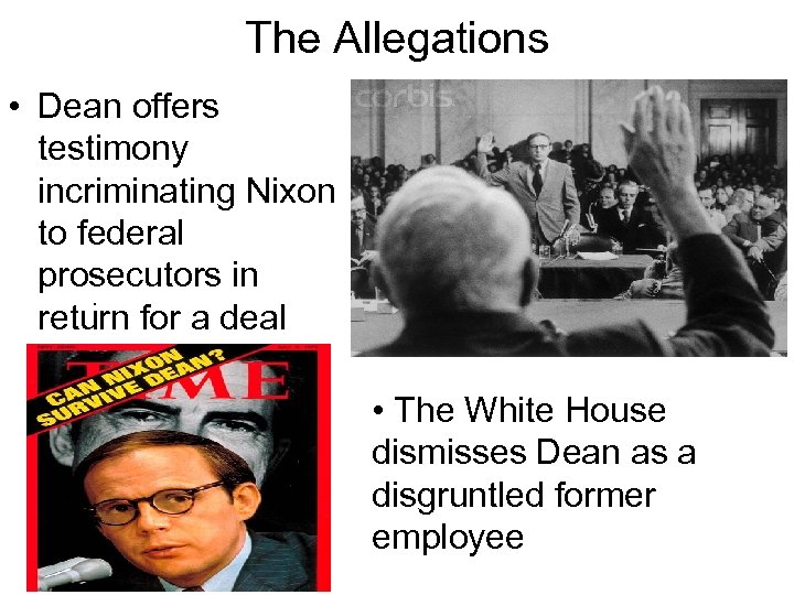 The Allegations • Dean offers testimony incriminating Nixon to federal prosecutors in . return