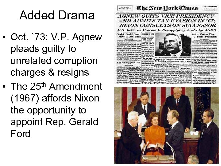 Added Drama • Oct. `73: V. P. Agnew pleads guilty to unrelated corruption charges