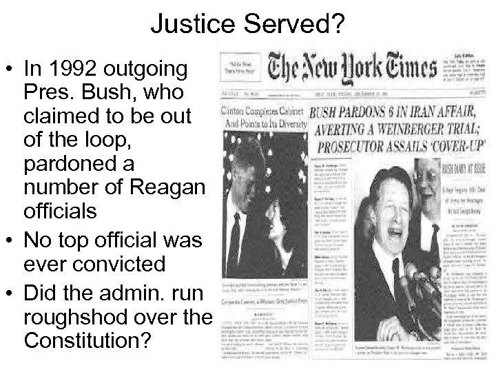 Justice Served? • In 1992 outgoing Pres. Bush, who claimed to be out of