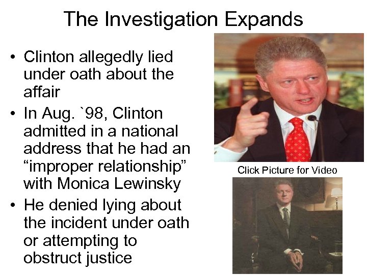 The Investigation Expands • Clinton allegedly lied under oath about the affair • In