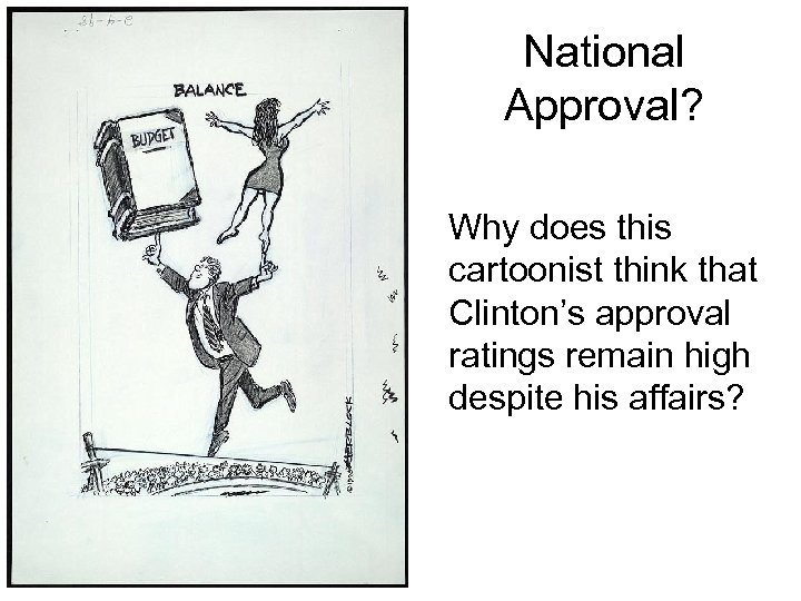 National Approval? Why does this cartoonist think that Clinton’s approval ratings remain high despite