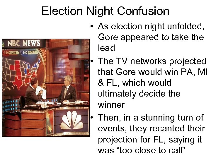 Election Night Confusion • As election night unfolded, Gore appeared to take the lead