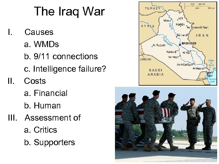 The Iraq War I. Causes a. WMDs b. 9/11 connections c. Intelligence failure? II.