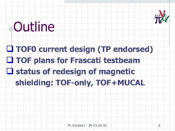 Outline q TOF 0 current design (TP endorsed) q TOF plans for Frascati testbeam