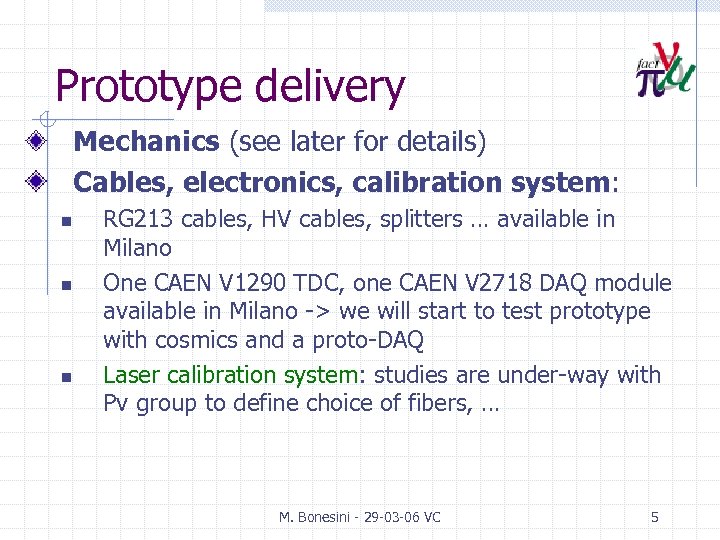 Prototype delivery Mechanics (see later for details) Cables, electronics, calibration system: n n n