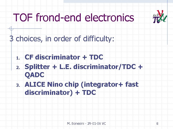TOF frond-end electronics 3 choices, in order of difficulty: 1. 2. 3. CF discriminator
