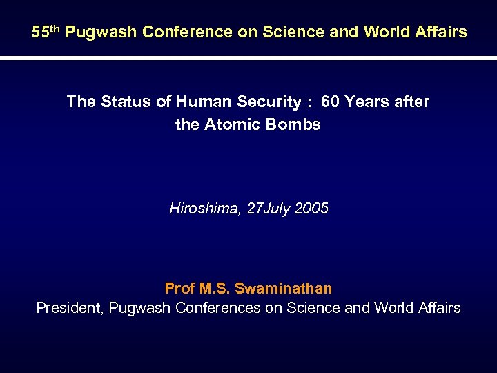 55 th Pugwash Conference on Science and World Affairs The Status of Human Security