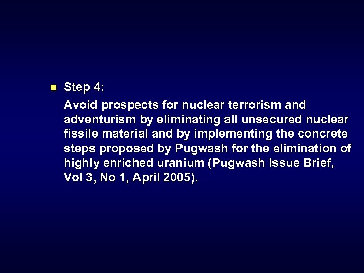 Step 4: Avoid prospects for nuclear terrorism and adventurism by eliminating all unsecured nuclear