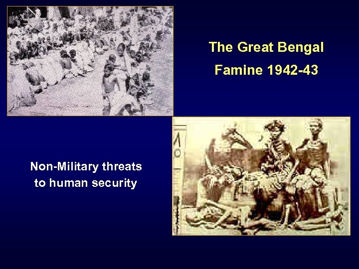 The Great Bengal Famine 1942 -43 Non-Military threats to human security 