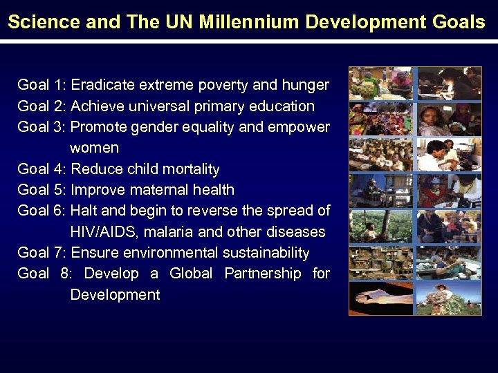 Science and The UN Millennium Development Goals Goal 1: Eradicate extreme poverty and hunger