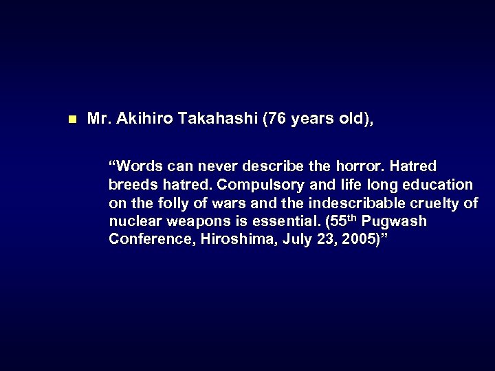 n Mr. Akihiro Takahashi (76 years old), “Words can never describe the horror. Hatred