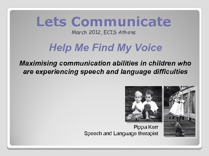 Lets Communicate March 2012, ECIS Athens Help Me Find My Voice Maximising communication abilities
