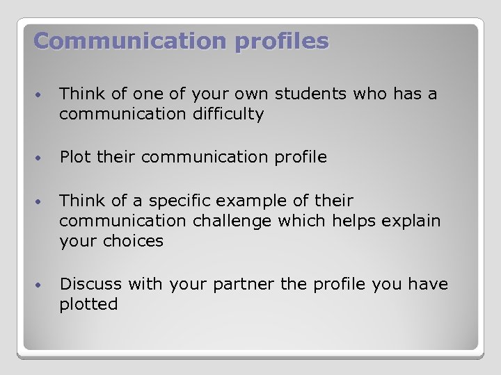 Communication profiles • Think of one of your own students who has a communication