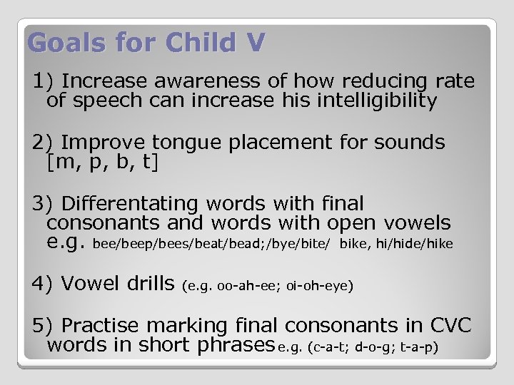 Goals for Child V 1) Increase awareness of how reducing rate of speech can