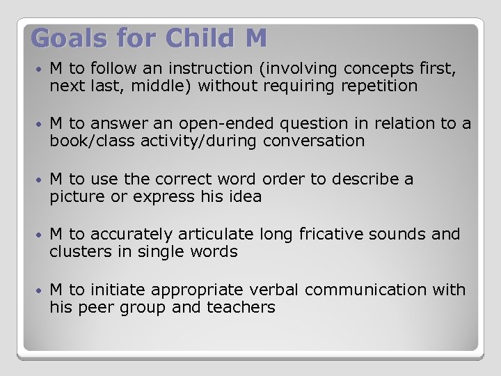 Goals for Child M M to follow an instruction (involving concepts first, next last,