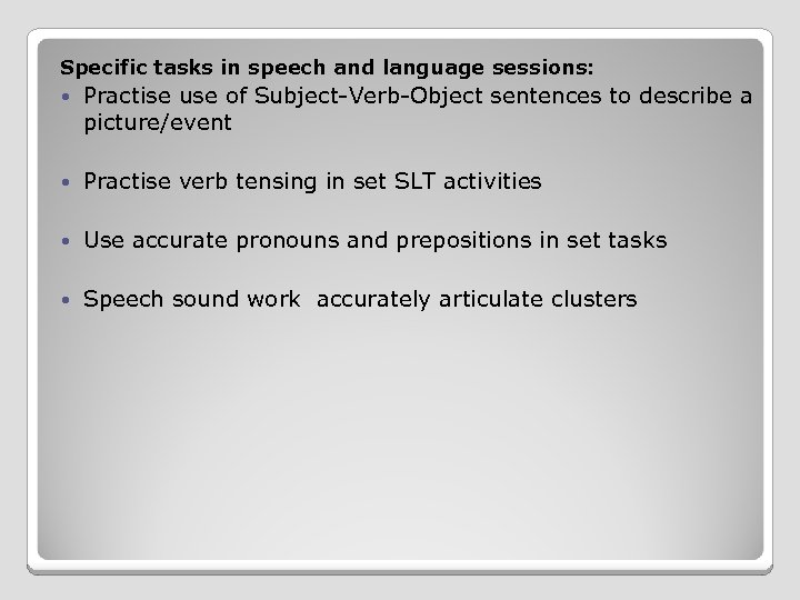Specific tasks in speech and language sessions: Practise use of Subject-Verb-Object sentences to describe